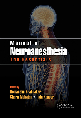 Manual of Neuroanesthesia: The Essentials - Prabhakar, Hemanshu (Editor), and Mahajan, Charu (Editor), and Kapoor, Indu (Editor)