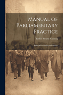 Manual of Parliamentary Practice: Rules of Proceeding and Debate