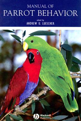 Manual of Parrot Behavior - Luescher, Andrew (Editor)