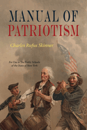 Manual Of Patriotism: For Use In The Public Schools of The State of New York