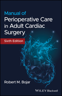 Manual of Perioperative Care in Adult Cardiac Surgery - Bojar, Robert M