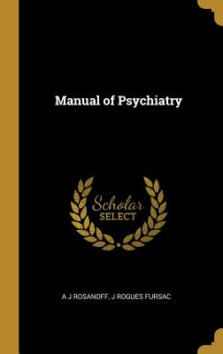 Manual of Psychiatry - Rosanoff, A J, and Fursac, J Rogues