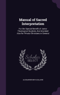 Manual of Sacred Interpretation: For the Special Benefit of Junior Theological Students, But Intended Also for Private Christians in General