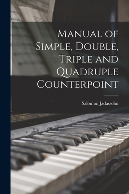 Manual of Simple, Double, Triple and Quadruple Counterpoint - Jadassohn, Salomon