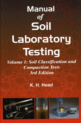 Manual of Soil Laboratory Testing: Soil Classification and Compaction Tests - Head, K. H.