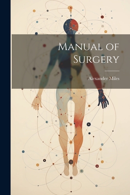 Manual of Surgery - Miles, Alexander