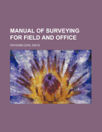 Manual of Surveying for Field and Office