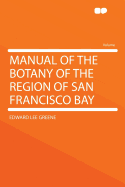Manual of the Botany of the Region of San Francisco Bay