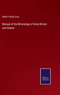 Manual of the Mineralogy of Great Britain and Ireland