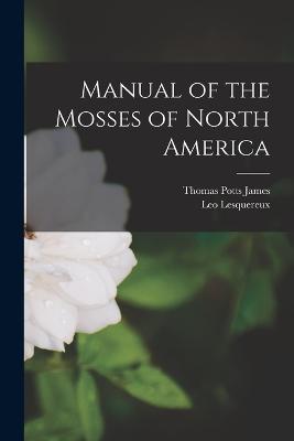 Manual of the Mosses of North America - Lesquereux, Leo, and James, Thomas Potts