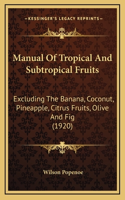 Manual Of Tropical And Subtropical Fruits: Excluding The Banana, Coconut, Pineapple, Citrus Fruits, Olive And Fig (1920) - Popenoe, Wilson