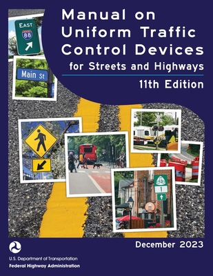 Manual on Uniform Traffic Control Devices for Streets and Highways (MUTCD) 11th Edition, December 2023 (Complete Book, Color Print) National Standards for Traffic Control Devices - U S Department of Transportation, and Federal Highway Administration