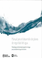 Manual Para El Desarrollo de Planes de Seguridad del Agua: Mtodo Pormenorizado de Gestin de Riesgos Para Proveedores de Agua de Consumo