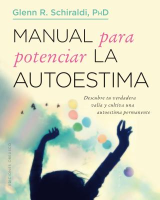 Manual Para Potenciar La Autoestima - Schiraldi, Glenn R, PhD