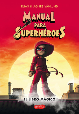 Manual Para Superhroes. El Libro Mgico: (Superheroes Guide: The Magic Book - Spanish Edition) - Vhlund, Elias