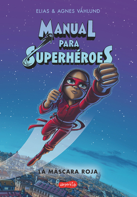 Manual Para Superh?roes. La Mscara Roja: (superheroes Guide: The Red Mask - Spanish Edition) - V?hlund, Elias