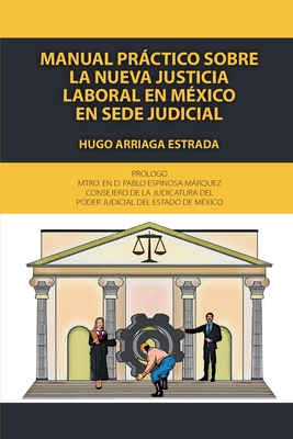 Manual prctico sobre la nueva justicia laboral en M?xico en sede judicial - Arriaga Estrada, Hugo