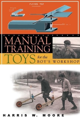 Manual Training Toys for the Boy's Workshop - Moore, Harris W