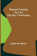 Manual Training Toys for the Boy's Workshop