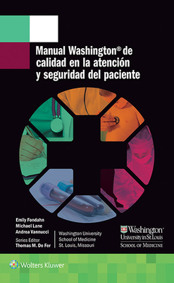 Manual Washington De Calidad En La Atencion y Seguridad Del Paciente - Fondahn, Emily, and De Fer, Thomas M., MD, and Lane, Michael, Dr.