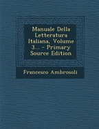 Manuale Della Letteratura Italiana, Volume 3...