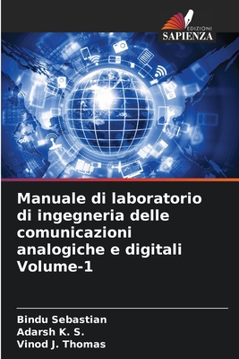 Manuale di laboratorio di ingegneria delle comunicazioni analogiche e digitali Volume-1 - Sebastian, Bindu, and K S, Adarsh, and Thomas, Vinod J