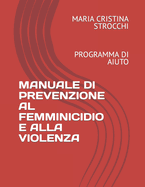 Manuale Di Prevenzione Al Femminicidio E Alla Violenza: Programma Di Aiuto