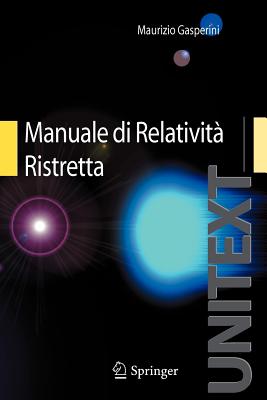 Manuale Di Relativit Ristretta: Per La Laurea Triennale in Fisica - Gasperini, Maurizio