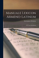 Manuale Lexicon Armeno-Latinum: Ad Usum Scholarum