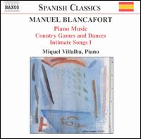 Manuel Blancafort: Piano Music; Country Games and Dances; Intimate Songs I - Miquel Villalba (piano)