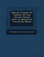 Manuel Complet Du Fondeur En Tous Genres: Faisant Suite Au Manuel Du Travail Des M Taux ...
