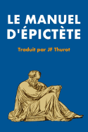 Manuel d'pictte: Prcd d'Une tude Sur La Philosophie d'pictte Et Des Stociens