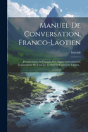 Manuel De Conversation, Franco-laotien: Prononciation En Franais Avec Signes Conventionnel, Transcription De Tous Les Termes En Caractres Laotien...