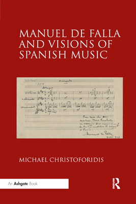 Manuel de Falla and Visions of Spanish Music - Christoforidis, Michael