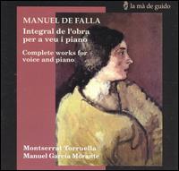 Manuel de Falla: Complete Works for Voice and Piano - Manuel Garcia Morante (piano); Montserrat Torruella (mezzo-soprano)