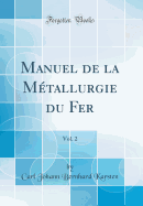 Manuel de la Mtallurgie Du Fer, Vol. 2 (Classic Reprint)