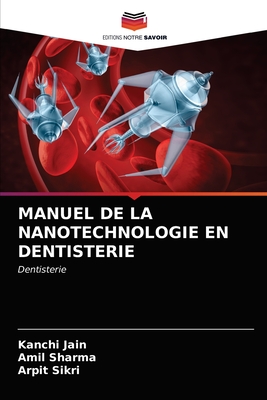 Manuel de la Nanotechnologie En Dentisterie - Jain, Kanchi, and Sharma, Amil, and Sikri, Arpit