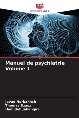 Manuel de psychiatrie Volume 1 - Nurbakhsh, Javad, and Szasz, Thomas, and Jahangiri, Hamideh