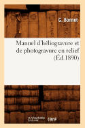 Manuel d'H?liogravure Et de Photogravure En Relief (?d.1890)