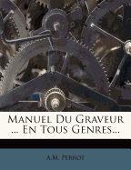 Manuel Du Graveur ... En Tous Genres...