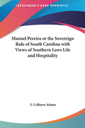 Manuel Pereira or the Sovereign Rule of South Carolina with Views of Southern Laws Life and Hospitality