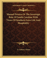 Manuel Pereira or the Sovereign Rule of South Carolina with Views of Southern Laws Life and Hospitality
