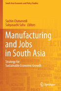 Manufacturing and Jobs in South Asia: Strategy for Sustainable Economic Growth