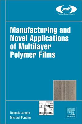 Manufacturing and Novel Applications of Multilayer Polymer Films - Langhe, Deepak, and Ponting, Michael