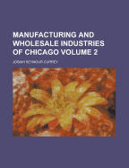 Manufacturing and Wholesale Industries of Chicago Volume 2