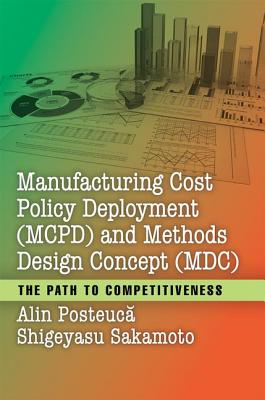 Manufacturing Cost Policy Deployment (MCPD) and Methods Design Concept (MDC): The Path to Competitiveness - Posteuca, Alin, and Sakamoto, Shigeyasu