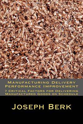 Manufacturing Delivery Performance Improvement - Berk, Joseph