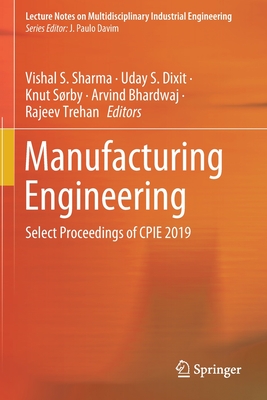 Manufacturing Engineering: Select Proceedings of Cpie 2019 - Sharma, Vishal S (Editor), and Dixit, Uday S (Editor), and Srby, Knut (Editor)