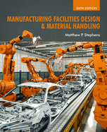 Manufacturing Facilities Design & Material Handling: Sixth Edition