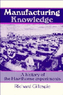 Manufacturing Knowledge: A History of the Hawthorne Experiments